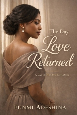 The Day Love Returned: A Lagos Hearts Romance by Adeshina, Funmi