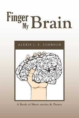 Finger My Brain by Johnson, Alexis J. E.