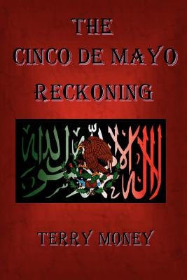 The Cinco de Mayo Reckoning by Money, Terry