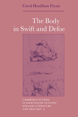 The Body in Swift and Defoe by Flynn, Carol Houlihan