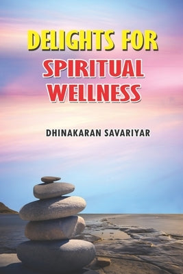 Delights for Spiritual Wellness by Savariyar, Dhinakaran