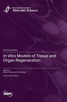 In Vitro Models of Tissue and Organ Regeneration by Baer, Patrick C.