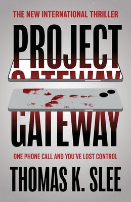 Project Gateway: One Phone Call and You've Lost Control by Slee, Thomas K.