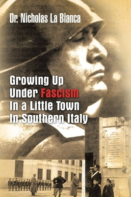 Growing up Under Fascism in a Little Town in Southern Italy. by La Bianca, Nicholas