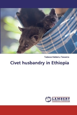 Civet husbandry in Ethiopia by Habtamu Tessema, Tadesse