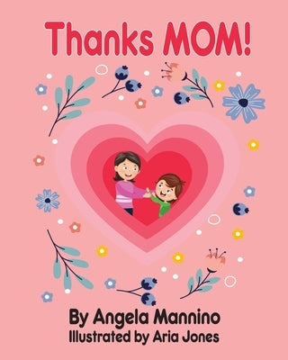 Thanks Mom!: By Angela Mannino - Kid's Book About Mom - Mother's Day books by Mannino, Angela