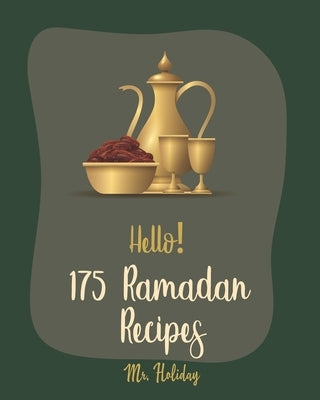 Hello! 175 Ramadan Recipes: Best Ramadan Cookbook Ever For Beginners [Turkish Cookbook, Summer Salads Cookbook, Cauliflower Rice Recipes, Rice Pud by Holiday