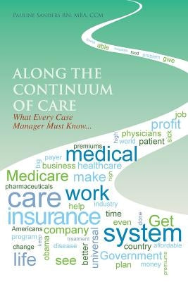Along the Continuum of Care: What Every Case Manager Must Know... by Sanders Mba CCM, Pauline