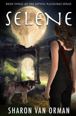Selene: Book 3 of the Sophia Katsaros Series by Van Orman, Sharon