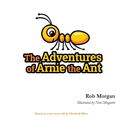 The Adventures of Arnie the Ant by Mugaviri, Noel