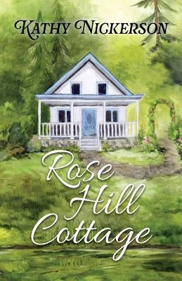 Rose Hill Cottage by Nickerson, Kathy