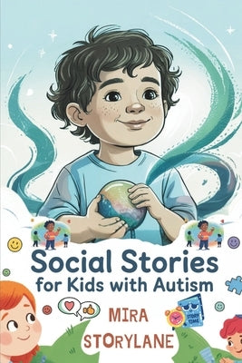 Social Stories for Kids with Autism: Empowering Children to Navigate Emotions, Sensory Overload, and Social Situation by Storylane, Mira