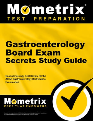 Gastroenterology Board Exam Secrets Study Guide: Gastroenterology Test Review for the Abim Gastroenterology Certification Examination by Mometrix Medical Certification Test Team