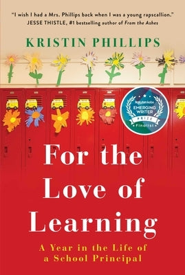 For the Love of Learning: A Year in the Life of a School Principal by Phillips, Kristin