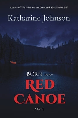 Born in a Red Canoe by Johnson, Katharine Helen
