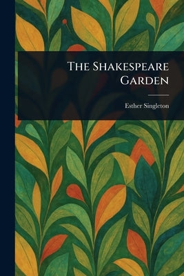 The Shakespeare Garden by Singleton, Esther
