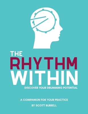 The Rhythm Within: Discover Your Drumming Potential by Burrell, Scott