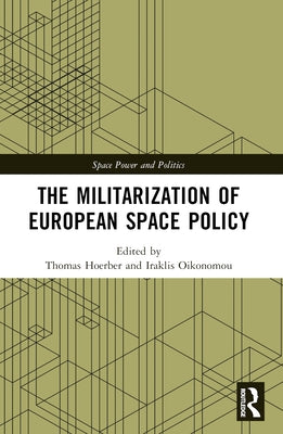 The Militarization of European Space Policy by Hoerber, Thomas