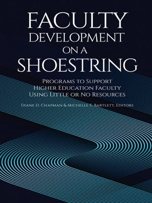 Faculty Development on a Shoestring: Programs to Support Higher Education Faculty Using Little or No Resources by Chapman, D.