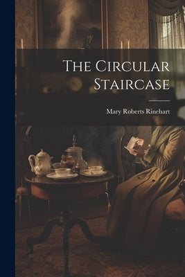 The Circular Staircase by Rinehart, Mary Roberts