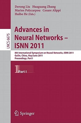 Advances in Neural Networks - ISNN 2011: 8th International Symposium on Neural Networks, ISNN 2011, Guilin, China, May 29-June 1, 2011, Proceedings Pa by Liu, Derong