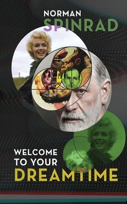 Welcome to Your Dreamtime by Spinrad, Norman