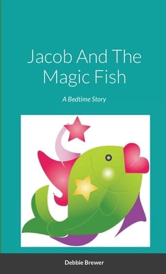 Jacob And The Magic Fish, A Bedtime Story by Brewer, Debbie