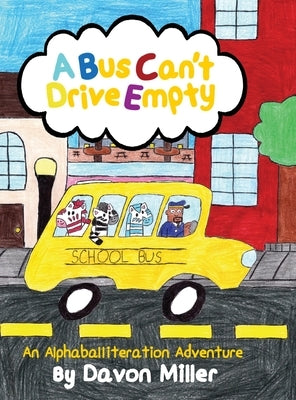 A Bus Can't Drive Empty: An Alphaballiteration Adventure by Miller, Davon