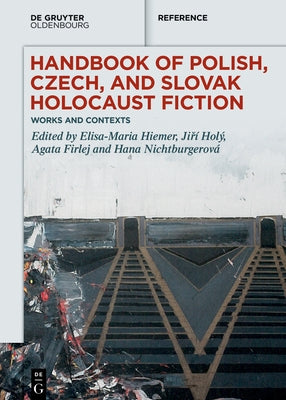 Handbook of Polish, Czech, and Slovak Holocaust Fiction: Works and Contexts by Hiemer, Elisa-Maria