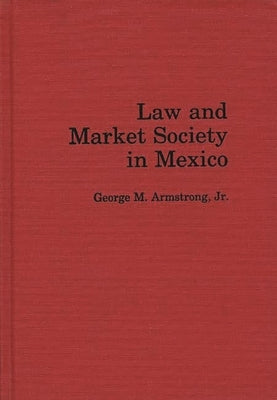 Law and Market Society in Mexico by Armstrong, George M.