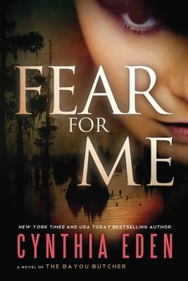 Fear for Me: A Novel of the Bayou Butcher by Eden, Cynthia