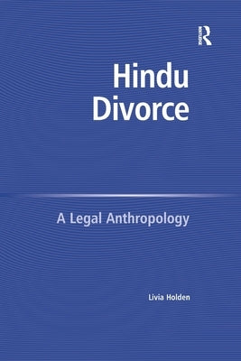 Hindu Divorce: A Legal Anthropology by Holden, Livia