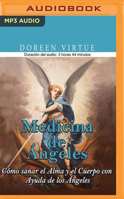 Medicina de Ángeles (Narración En Castellano): Cómo Sanar El Alma Y El Cuerpo Con Ayuda de Los Ángeles by Virtue, Doreen