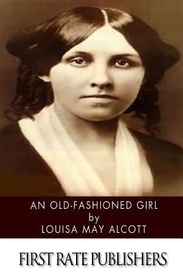 An Old-Fashioned Girl by Alcott, Louisa May
