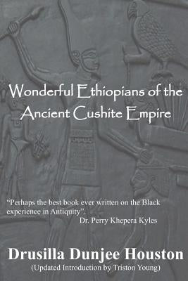 Wonderful Ethiopians of the Ancient Cushite Empire by Houston, Drusilla Dunjee