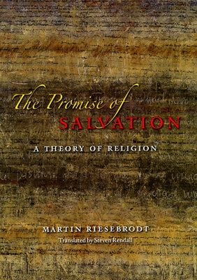 The Promise of Salvation: A Theory of Religion by Riesebrodt, Martin