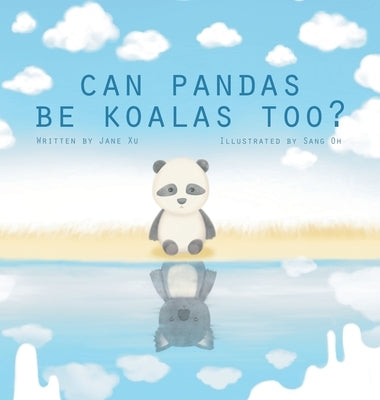 Can Pandas Be Koalas Too?: A Story About Identity, Belonging, and Self-Acceptance by Xu, Jane