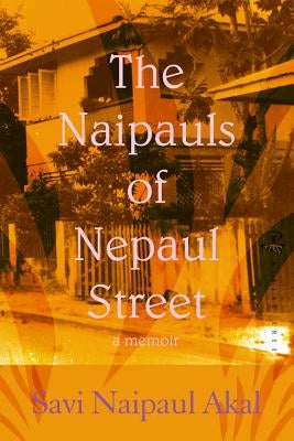The Naipauls of Nepaul Street by Nepaul Akal, Savi