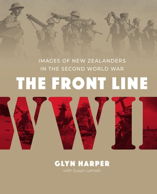 The Front Line: Images of New Zealanders in the Second World War by Lemish, Susan