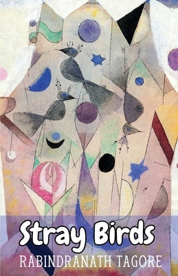 Stray Birds by Tagore, Rabindranath