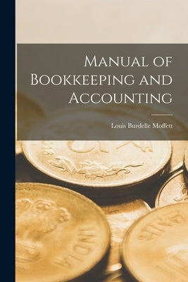 Manual of Bookkeeping and Accounting by Moffett, Louis Burdelle