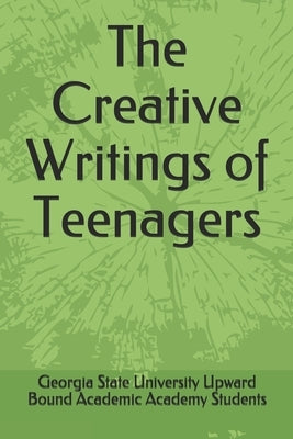 The Creative Writings of Teenagers by Williams, Georgia State University Upwar