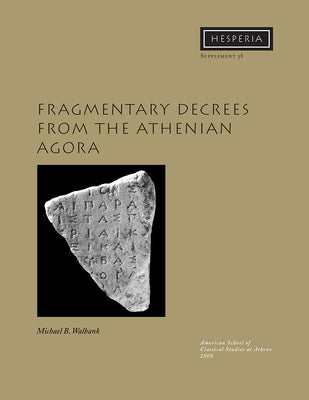 Fragmentary Decrees from the Athenian Agora by Walbank, Michael B.