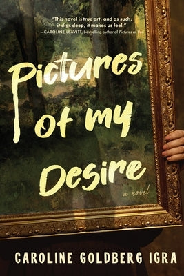 Pictures of My Desire by Goldberg Igra, Caroline