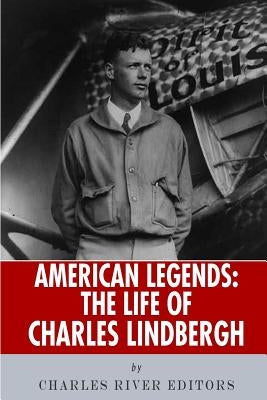 American Legends: The Life of Charles Lindbergh by Charles River