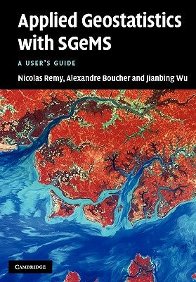 Applied Geostatistics with Sgems: A User's Guide by Remy, Nicolas