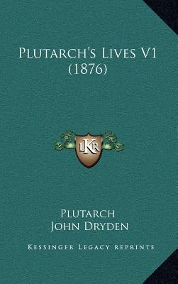 Plutarch's Lives V1 (1876) by Plutarch