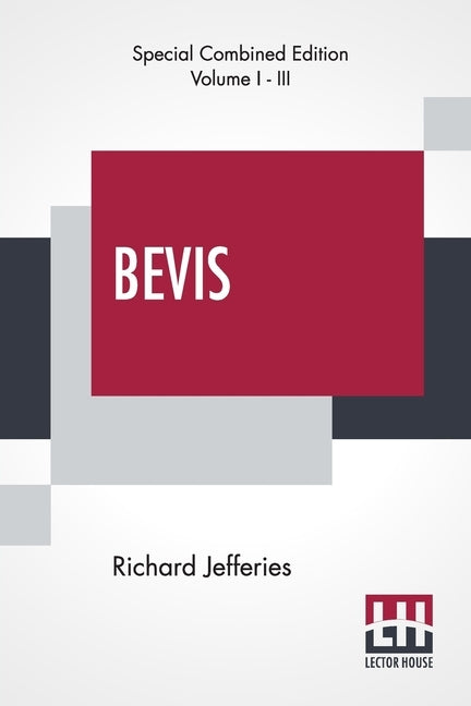 Bevis (Complete): The Story Of A Boy, Complete Edition Of Three Volumes, Vol. I. - III. by Jefferies, Richard