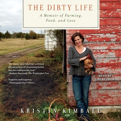 The Dirty Life: On Farming, Food, and Love by Kimball, Kristin