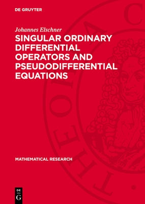 Singular Ordinary Differential Operators and Pseudodifferential Equations by Elschner, Johannes